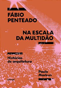 Livro Fábio Penteado na escala da multidão: Histórias sobre arq...