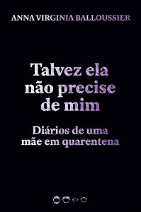 Livro Talvez ela não precise de mim: Diários de uma mãe e...