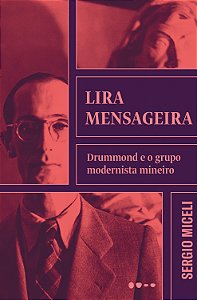 Livro Lira mensageira: Drummond e o grupo modernista mine...
