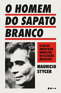 Livro O homem do sapato branco: a vida do inventor do mun...