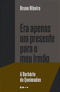 Livro Era apenas um presente para o meu irmão: a barbárie...
