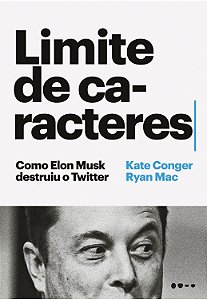 Livro Limite de caracteres: como Elon Musk destruiu o Twi...