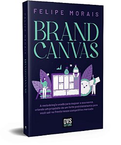Livro Brand Canvas: A metodologia usada para mapear a sua...