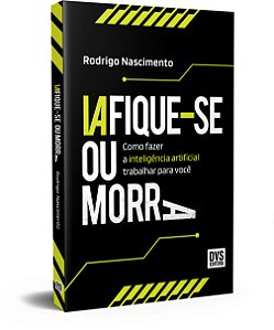 Livro Iafique-Se Ou Morra - Como Fazer A Inteligência Art...
