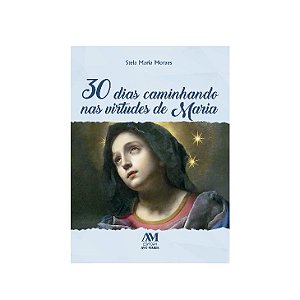 Livro 30 Dias Caminhando nas Virtudes de Maria