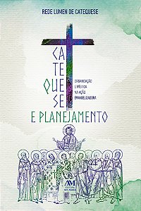Livro Catequese e Planejamento: Organização e Mística na ...
