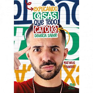 Livro Explicando Coisas Que Todo Católico Deveria Saber