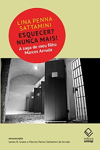 Livro Esquecer? Nunca Mais!: A Saga De Meu Filho Marcos Arruda