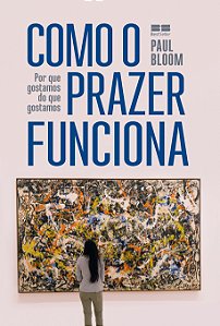 Livro Como o prazer funciona: Por que gostamos do que gos...