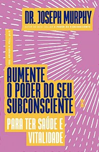 Livro Aumente o poder do seu subconsciente para ter saúde...