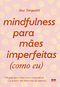 Livro Mindfulness para mães imperfeitas (como eu): um guia para...