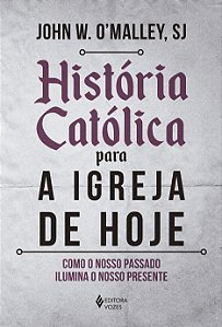 Livro História católica para a igreja de hoje: como o nos...
