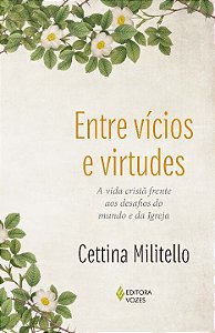 Livro Entre vícios e virtudes: a vida cristã frente aos d...