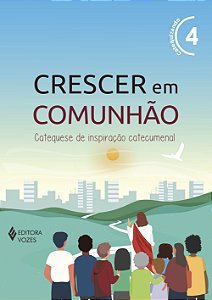 Livro Crescer em comunhão vol. 4 catequizando - versão 2021: ca...
