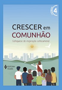 Livro Crescer em comunhão vol. 4 catequista - versão 2021: cate...