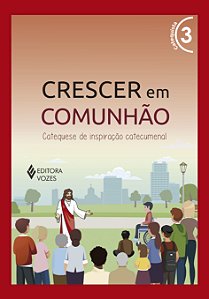 Livro Crescer em comunhão vol. 3 catequista - versão 2021: cate...