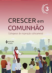 Livro Crescer em comunhão vol. 3 catequizando - versão 2021: ca...