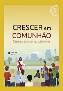 Livro Crescer em comunhão vol. 1 catequista - versão 2021: cate...