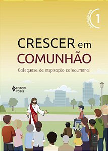 Livro Crescer em comunhão vol. 1 catequizando - versão 2021: ca...