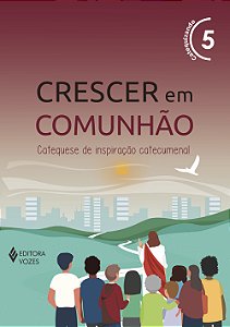 Livro Crescer em comunhão vol. 5 catequizando - versão 2021: ca...