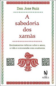 Livro A sabedoria dos xamãs: ensinamentos toltecas sobre ...