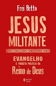 Livro Jesus militante: evangelho e projeto político no re...