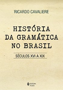 Livro História da gramática no Brasil: séculos XVI a XIX