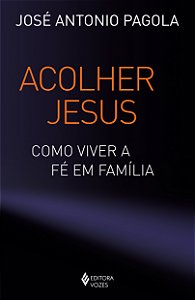 Livro Acolher Jesus: como viver a fé em família