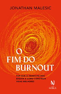 Livro O fim do burnout: por que o trabalho nos esgota e c...