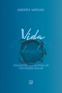 Livro Vida Dupla: Descendo Aos Porões Da Intimidade Sexual