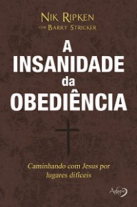 Livro A insanidade da obediência: Caminhando com Jesus po...