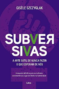 Livro Subversivas: a arte sutil de nunca fazer o que espe...