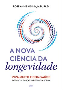 Livro A Nova Ciência Da Longevidade - Viva Muito E Com Sa...