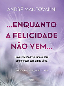 Livro Enquanto a felicidade não vem…: uma reflexão inspir...