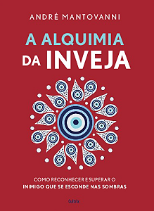 Livro A alquimia da inveja: Como reconhecer e superar o i...