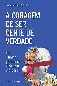 Livro A coragem de ser gente de verdade: Um caminho para uma vi...