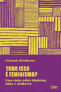Livro Tudo isso é feminismo?: uma visão sobre histórias, lutas ...