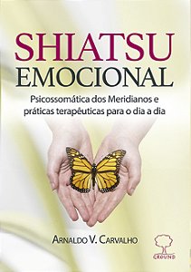 Livro Shiatsu emocional: psicossomática dos Meridianos e ...