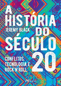 Livro A História do Século 20: Conflitos, Tecnologia e Ro...