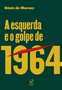 Livro A Esquerda E O Golpe De 1964