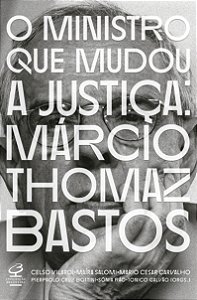 Livro O Ministro Que Mudou A Justiça: Márcio Thomaz Basto...
