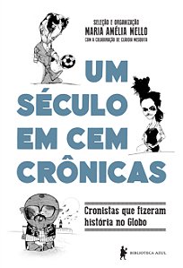 Livro Um século em cem crônicas: Cronistas que fizeram história...