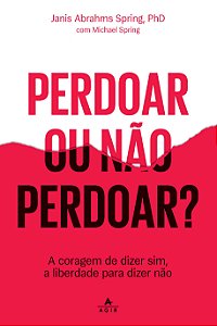 Livro Perdoar ou não perdoar?: A coragem de dizer sim, a ...