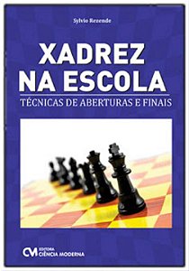 Livro Xadrez Na Escola - Técnicas De Aberturas E Finais