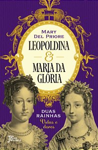 Livro Leopoldina E Maria Da Glória - Duas Rainhas: Vidas ...