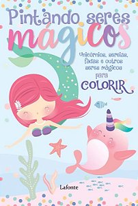 Livro Pintando seres mágicos: Unicórnios, sereias, fadas ...