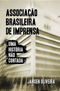 Livro Associação Brasileira De Imprensa: Uma História Não...