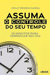 Livro Assuma O Controle Do Seu Tempo: 20 Minutos Para Ger...