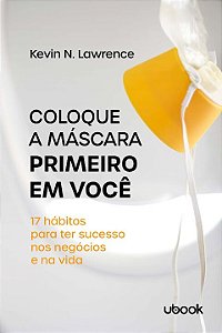 Livro Coloque A Máscara Primeiro Em Você: 17 Hábitos Para...