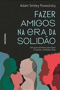 Livro Fazer amigos na era da solidão: Um guia otimista pa...